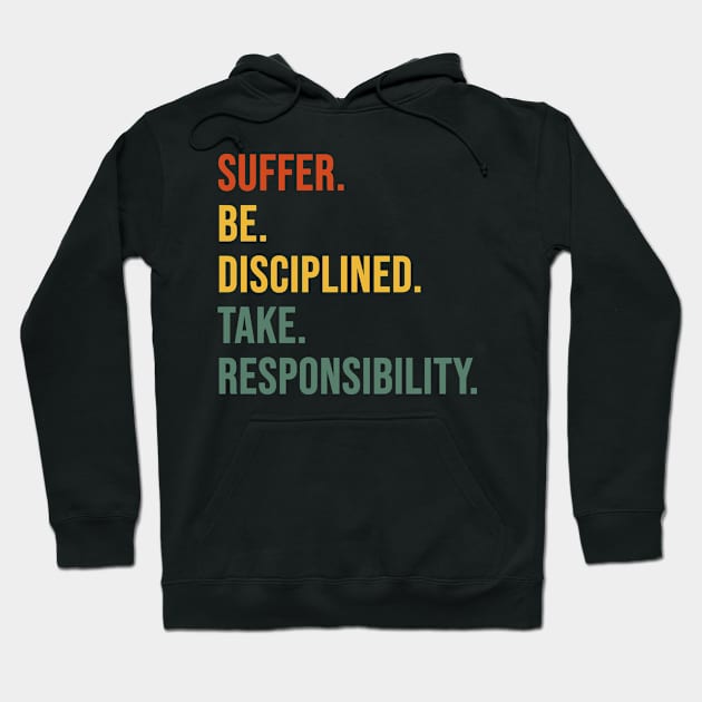 Suffer Be Disciplined Take Responsibility Hoodie by Anassein.os